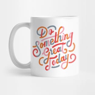 Do Something Great Today Inspirational Quote Mug
